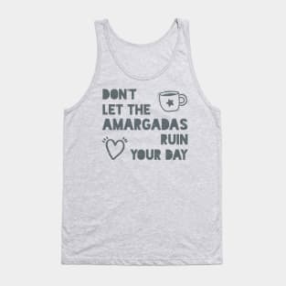 Don't let the amargadas ruin your day Tank Top